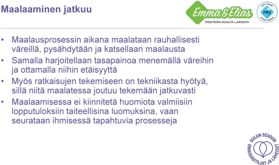 ratkaisujen tekemiseen on tekniikasta hyötyä, sillä niitä maalatessa joutuu tekemään jatkuvasti