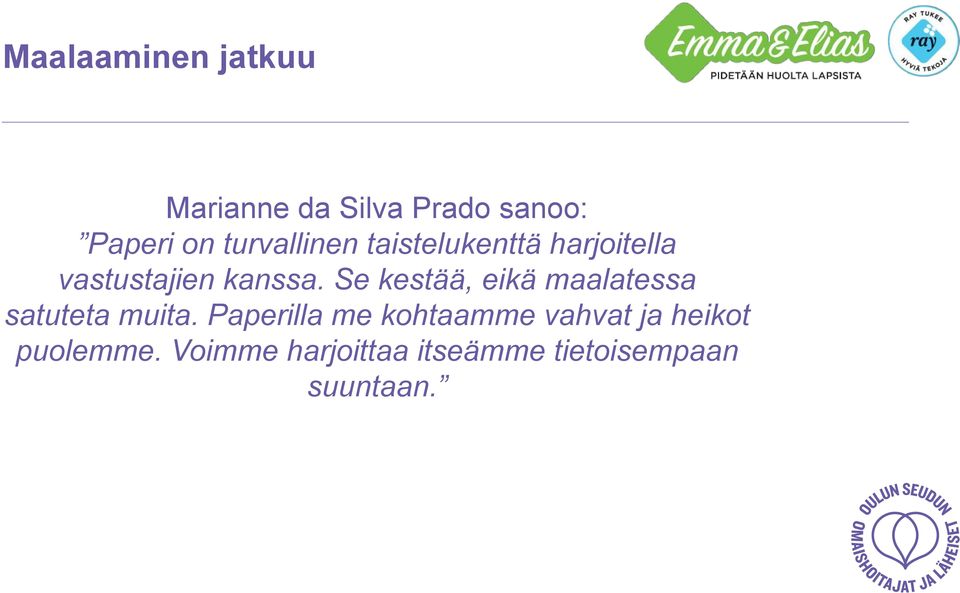 Se kestää, eikä maalatessa satuteta muita.