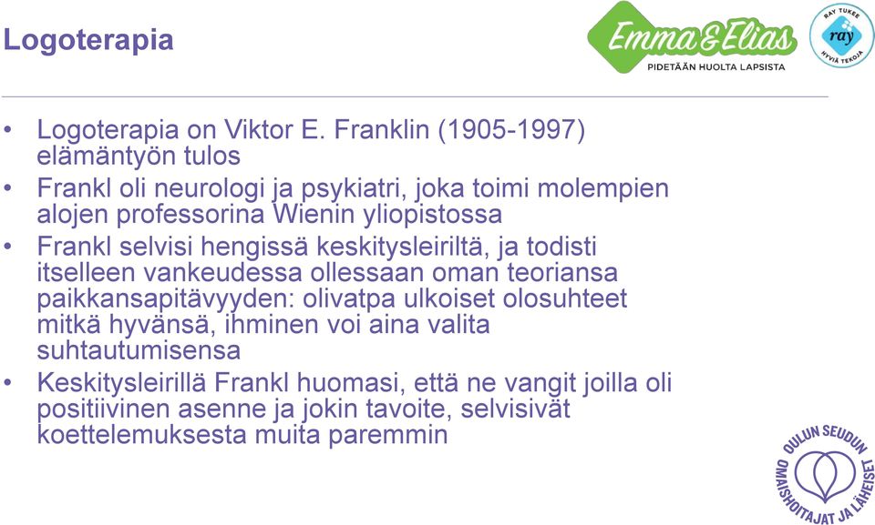 yliopistossa Frankl selvisi hengissä keskitysleiriltä, ja todisti itselleen vankeudessa ollessaan oman teoriansa