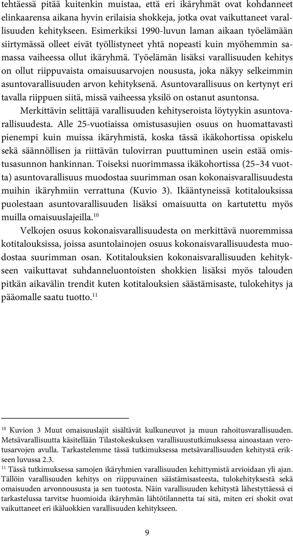 Työelämän lisäksi varallisuuden kehitys on ollut riippuvaista omaisuusarvojen noususta, joka näkyy selkeimmin asuntovarallisuuden arvon kehityksenä.