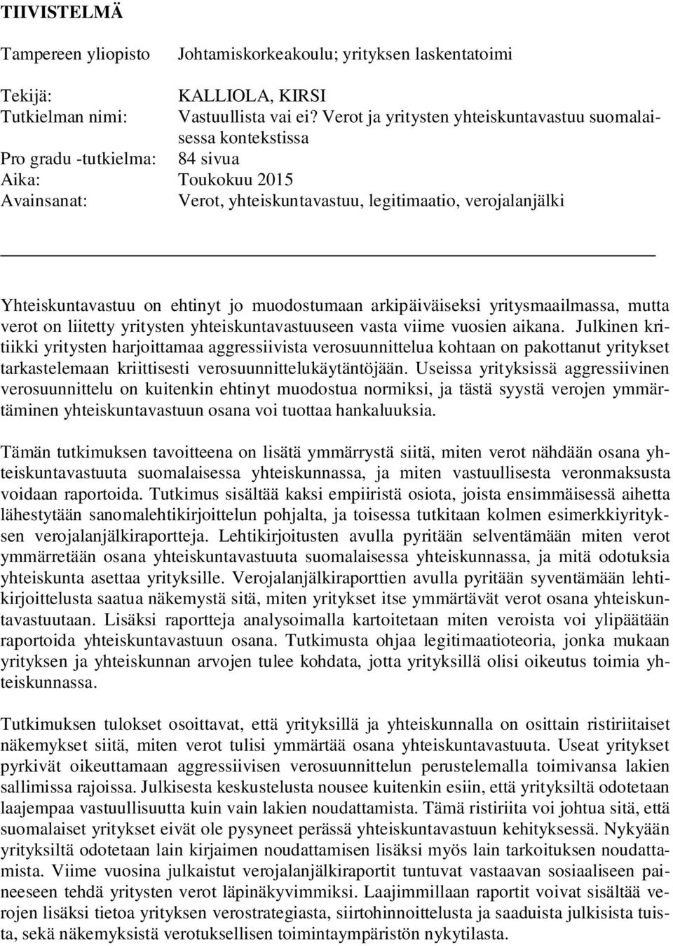 on ehtinyt jo muodostumaan arkipäiväiseksi yritysmaailmassa, mutta verot on liitetty yritysten yhteiskuntavastuuseen vasta viime vuosien aikana.