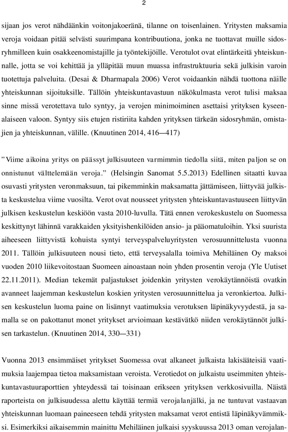 Verotulot ovat elintärkeitä yhteiskunnalle, jotta se voi kehittää ja ylläpitää muun muassa infrastruktuuria sekä julkisin varoin tuotettuja palveluita.