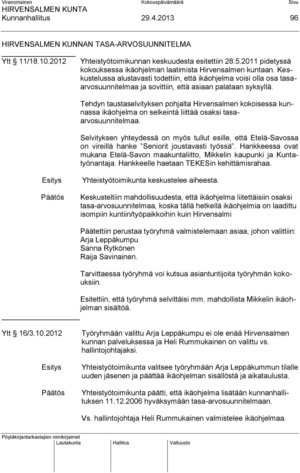 Keskustelussa alustavasti todettiin, että ikäohjelma voisi olla osa tasaarvosuunnitelmaa ja sovittiin, että asiaan palataan syksyllä.