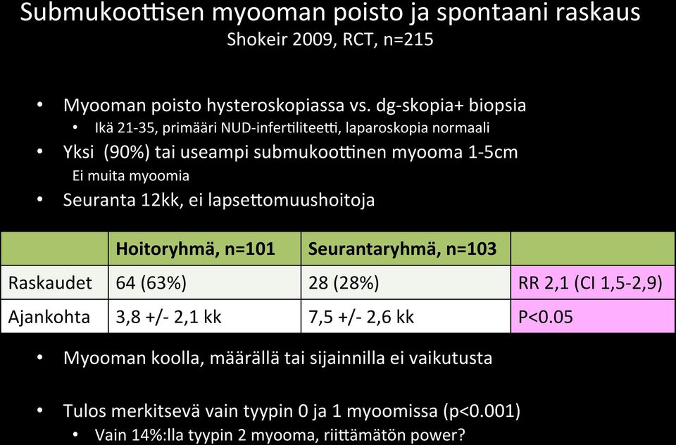 Seuranta 12kk, ei lapse-omuushoitoja Hoitoryhmä, n=101 Seurantaryhmä, n=103 Raskaudet 64 (63%) 28 (28%) RR 2,1 (CI 1,5-2,9) Ajankohta 3,8 +/- 2,1