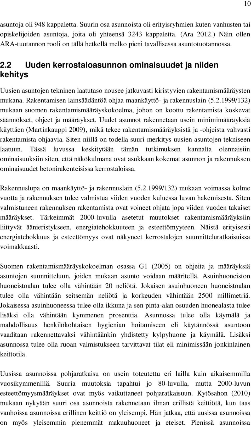 2 Uuden kerrostaloasunnon ominaisuudet ja niiden kehitys Uusien asuntojen tekninen laatutaso nousee jatkuvasti kiristyvien rakentamismääräysten mukana.