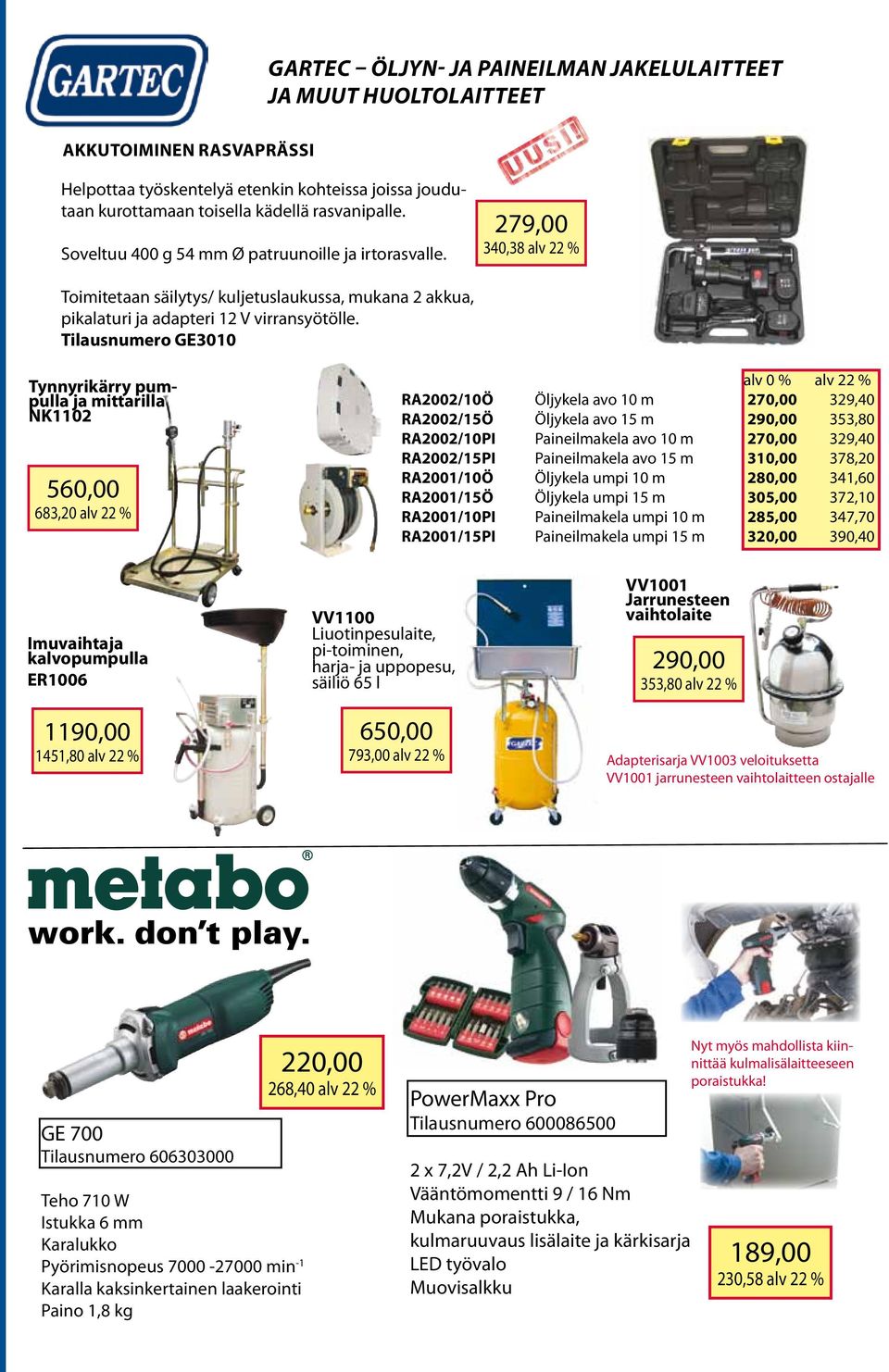 Tilausnumero GE3010 Tynnyrikärry pumpulla ja mittarilla NK1102 560,00 683,20 alv 22 % alv 0 % alv 22 % RA2002/10Ö Öljykela avo 10 m 270,00 329,40 RA2002/15Ö Öljykela avo 15 m 290,00 353,80