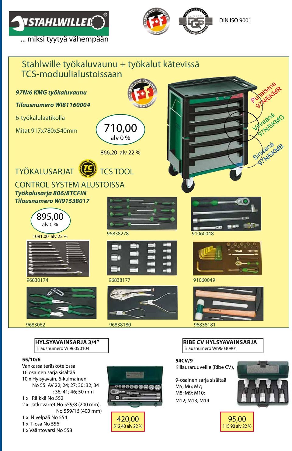 866,20 alv 22 % TYÖKALUSARJAT TCS TOOL CONTROL SYSTEM ALUSTOISSA Työkalusarja 806/8TCFIN Tilausnumero WI91538017 895,00 alv 0 % 1091,00 alv 22 % 96838278 91060048 Punaisena 97N/6KMR Vihreänä 97N/6KMG