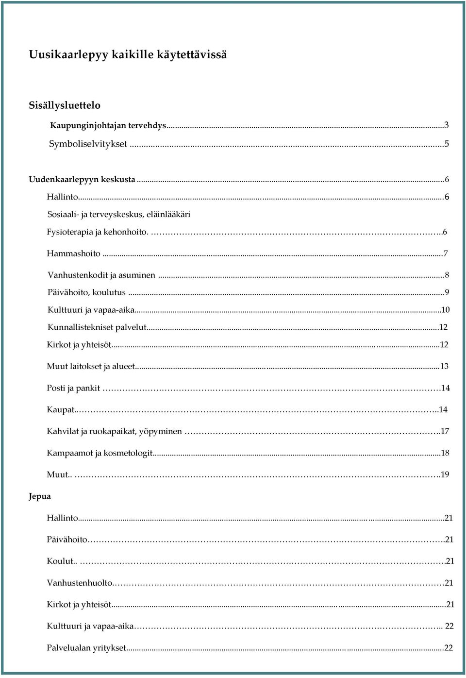 .. 9 Kulttuuri ja vapaa-aika...10 Kunnallistekniset palvelut...12 Kirkot ja yhteisöt...12 Muut laitokset ja alueet...13 Posti ja pankit 14 Kaupat.