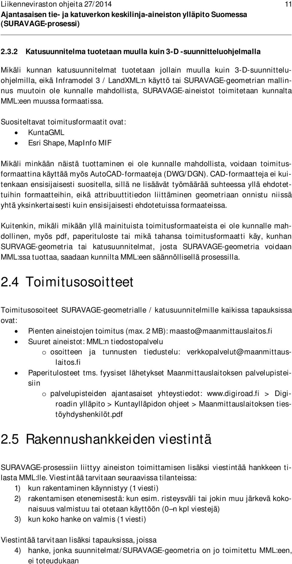 SURAVAGE-geometrian mallinnus muutoin ole kunnalle mahdollista, SURAVAGE-aineistot toimitetaan kunnalta MML:een muussa formaatissa.