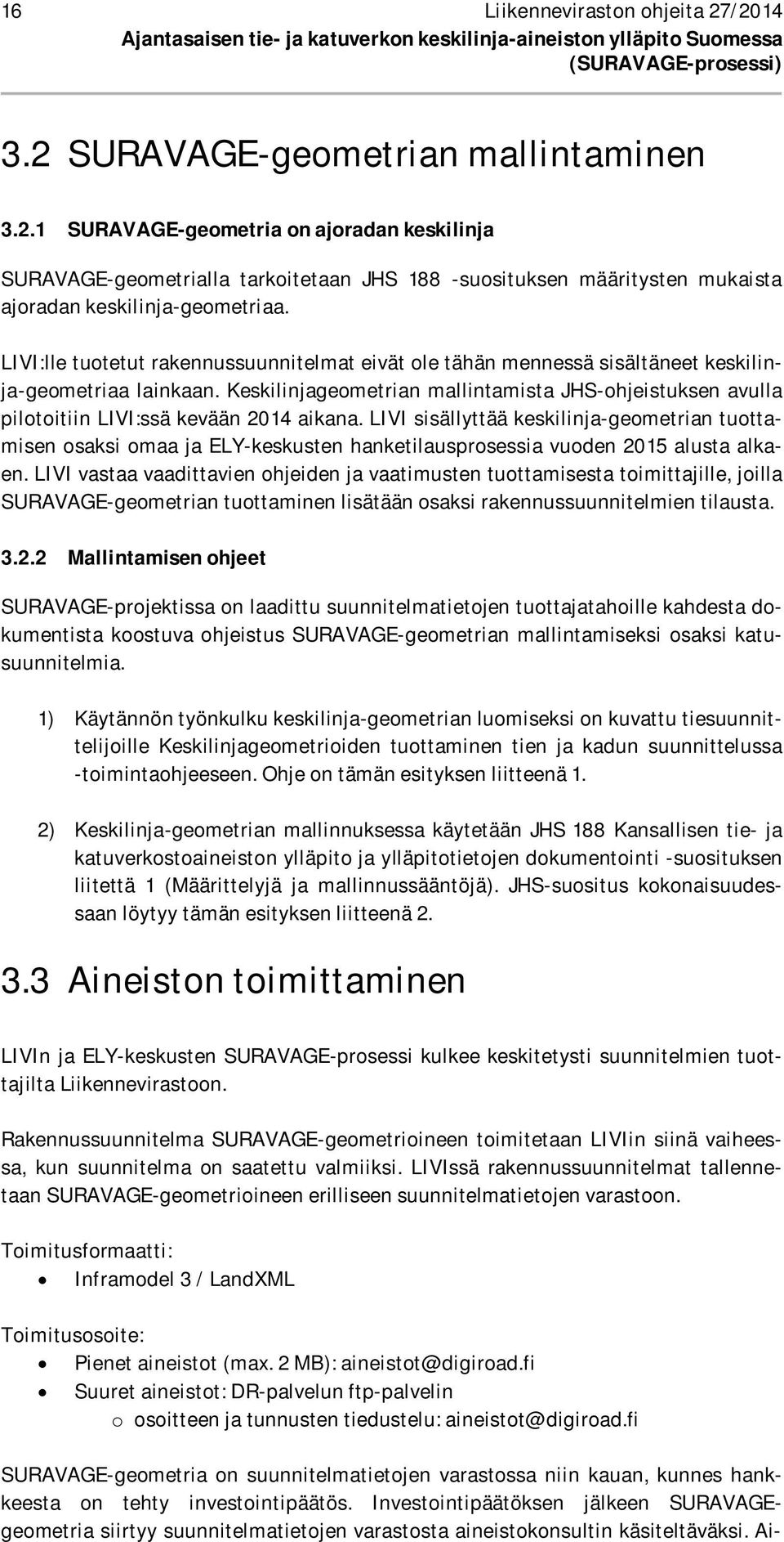 Keskilinjageometrian mallintamista JHS-ohjeistuksen avulla pilotoitiin LIVI:ssä kevään 2014 aikana.