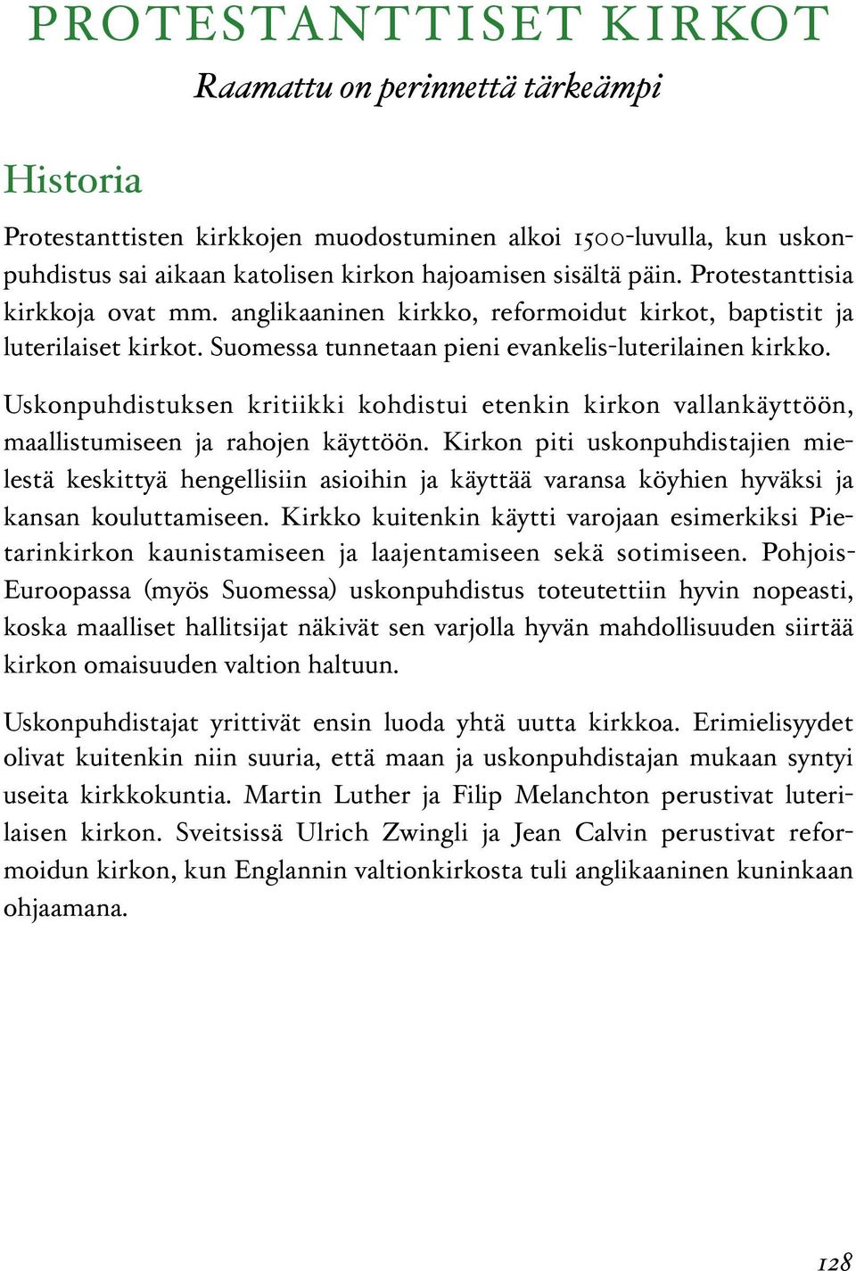 Uskonpuhdistuksen kritiikki kohdistui etenkin kirkon vallankäyttöön, maallistumiseen ja rahojen käyttöön.