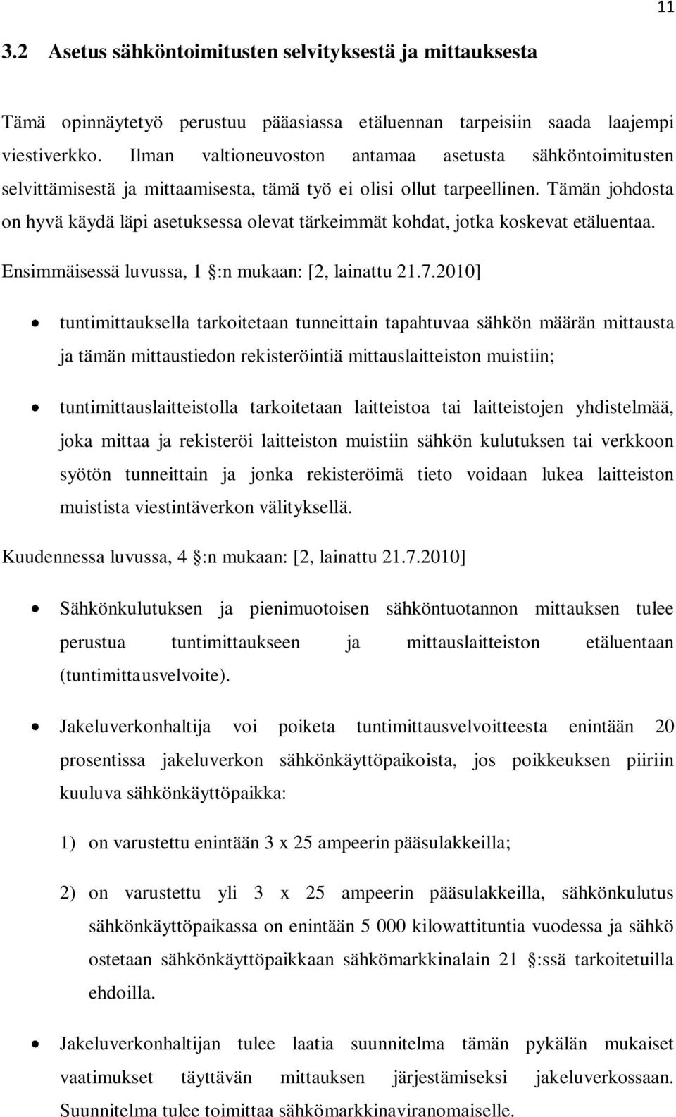 Tämän johdosta on hyvä käydä läpi asetuksessa olevat tärkeimmät kohdat, jotka koskevat etäluentaa. Ensimmäisessä luvussa, 1 :n mukaan: [2, lainattu 21.7.