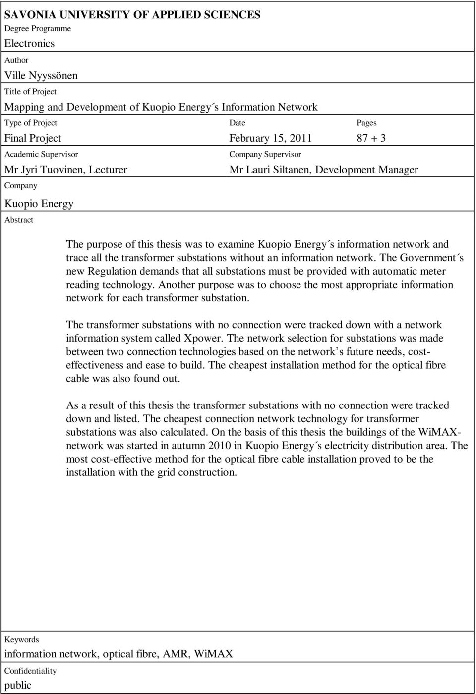 thesis was to examine Kuopio Energy s information network and trace all the transformer substations without an information network.
