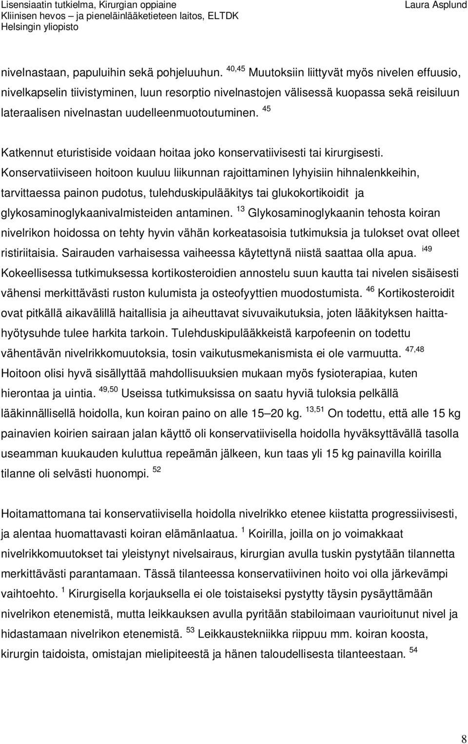 45 Katkennut eturistiside voidaan hoitaa joko konservatiivisesti tai kirurgisesti.