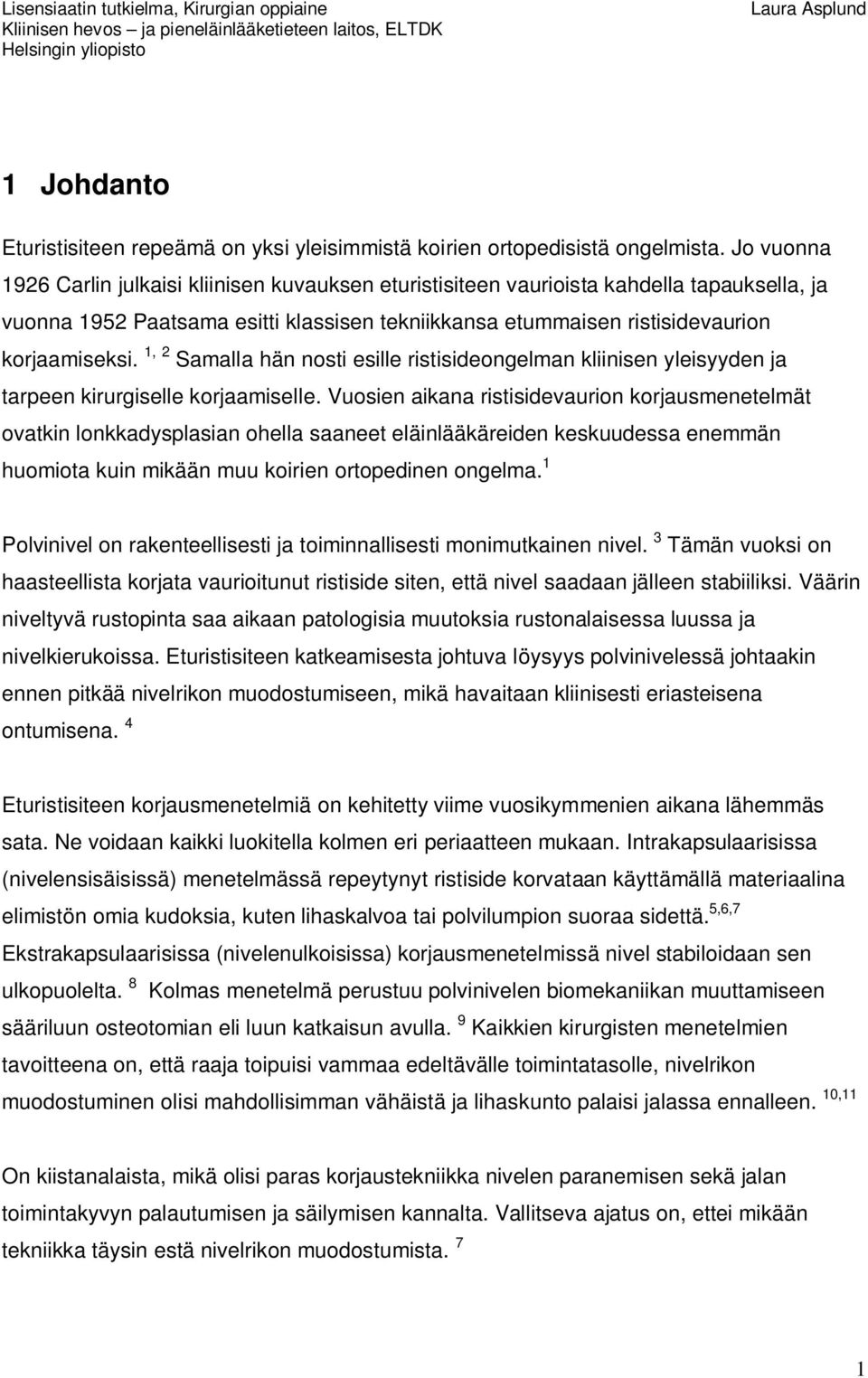 1,2 Samalla hän nosti esille ristisideongelman kliinisen yleisyyden ja tarpeen kirurgiselle korjaamiselle.