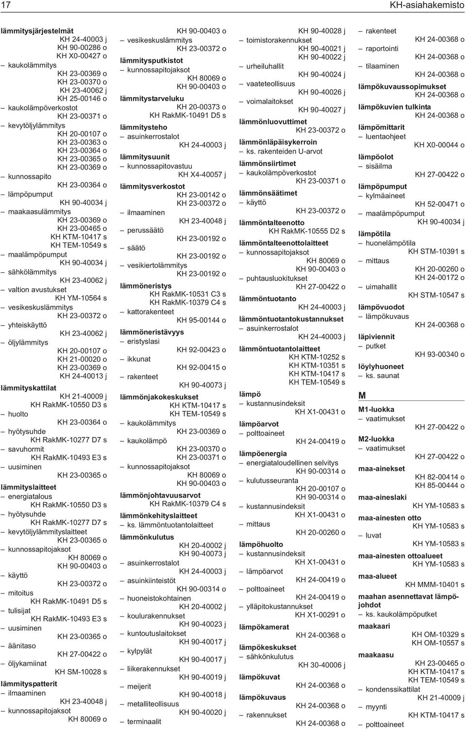 maalämpöpumput KH 90-40034 j sähkölämmitys KH 23-40062 j valtion avustukset vesikeskuslämmitys KH 23-00372 o yhteiskäyttö KH 23-40062 j öljylämmitys KH 20-00107 o KH 21-00020 o KH 23-00369 o KH