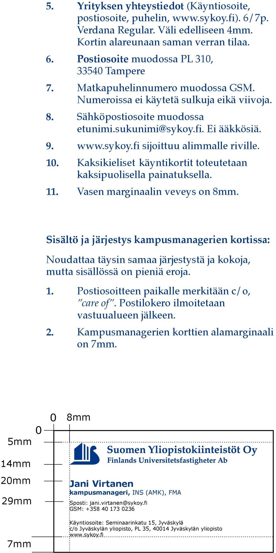 Kaksikieliset käyntikortit toteutetaan kaksipuolisella painatuksella. 11. Vasen marginaalin veveys on 8mm.