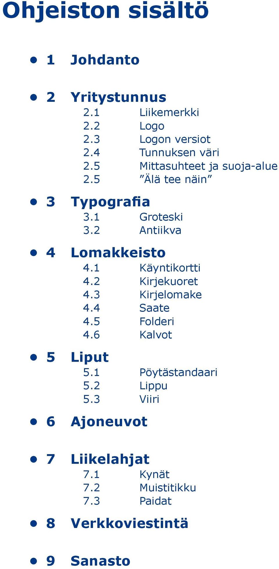 2 Antiikva Lomakkeisto 4.1 Käyntikortti 4.2 Kirjekuoret 4.3 Kirjelomake 4.4 Saate 4.5 Folderi 4.