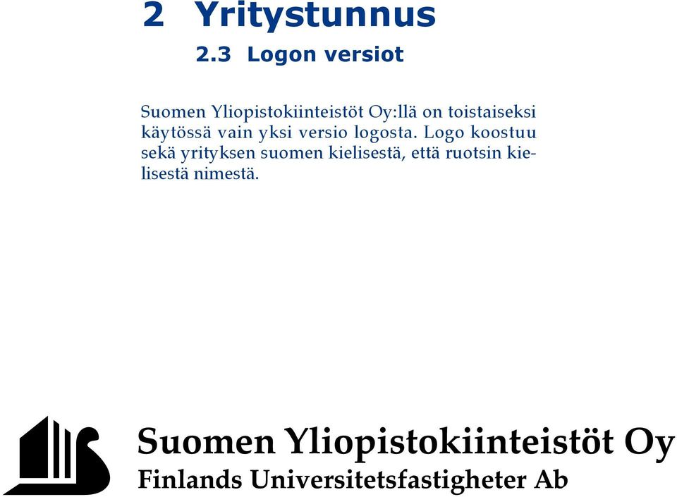 Oy:llä on toistaiseksi käytössä vain yksi versio