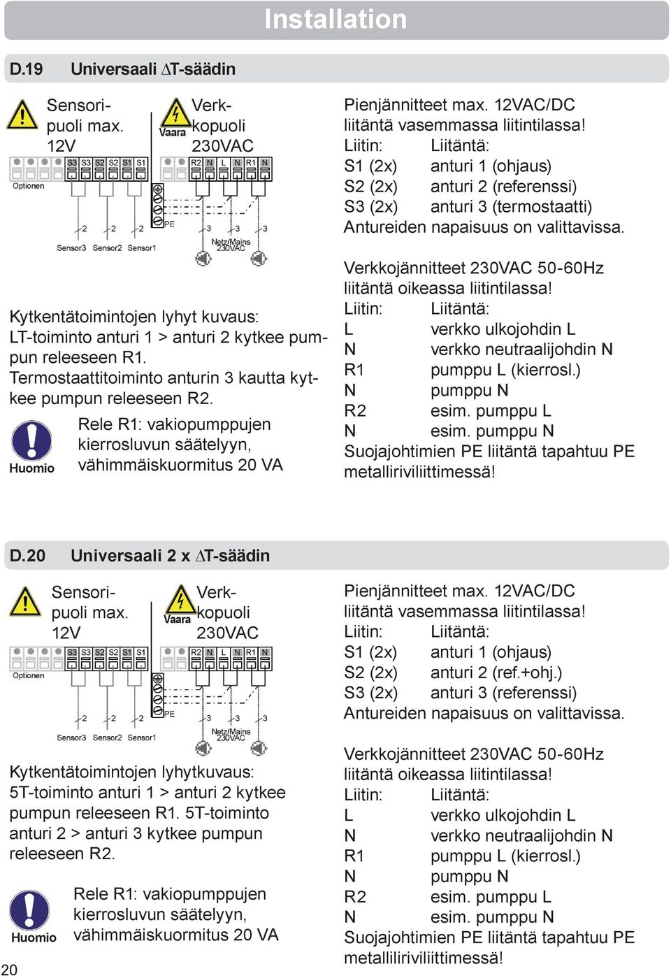 Kytkentätoimintojen lyhyt kuvaus: LT-toiminto anturi 1 > anturi 2 kytkee pumpun releeseen R1. Termostaattitoiminto anturin 3 kautta kytkee pumpun releeseen R2.