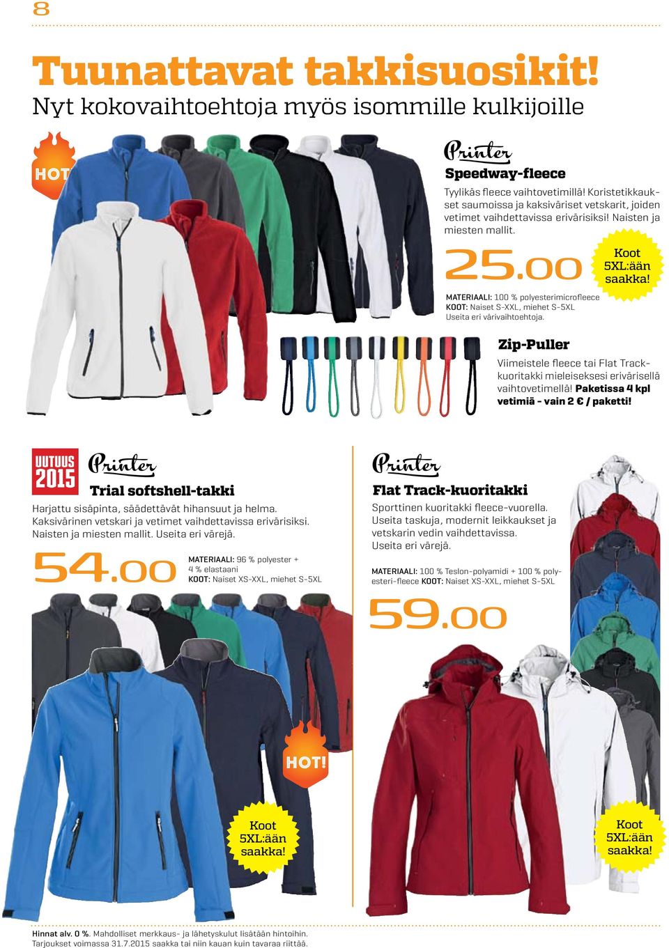 00 MATERIAALI: 100 % polyesterimicrofleece KOOT: Naiset S-XXL, miehet S-5XL Useita eri värivaihtoehtoja. Koot 5XL:ään saakka!