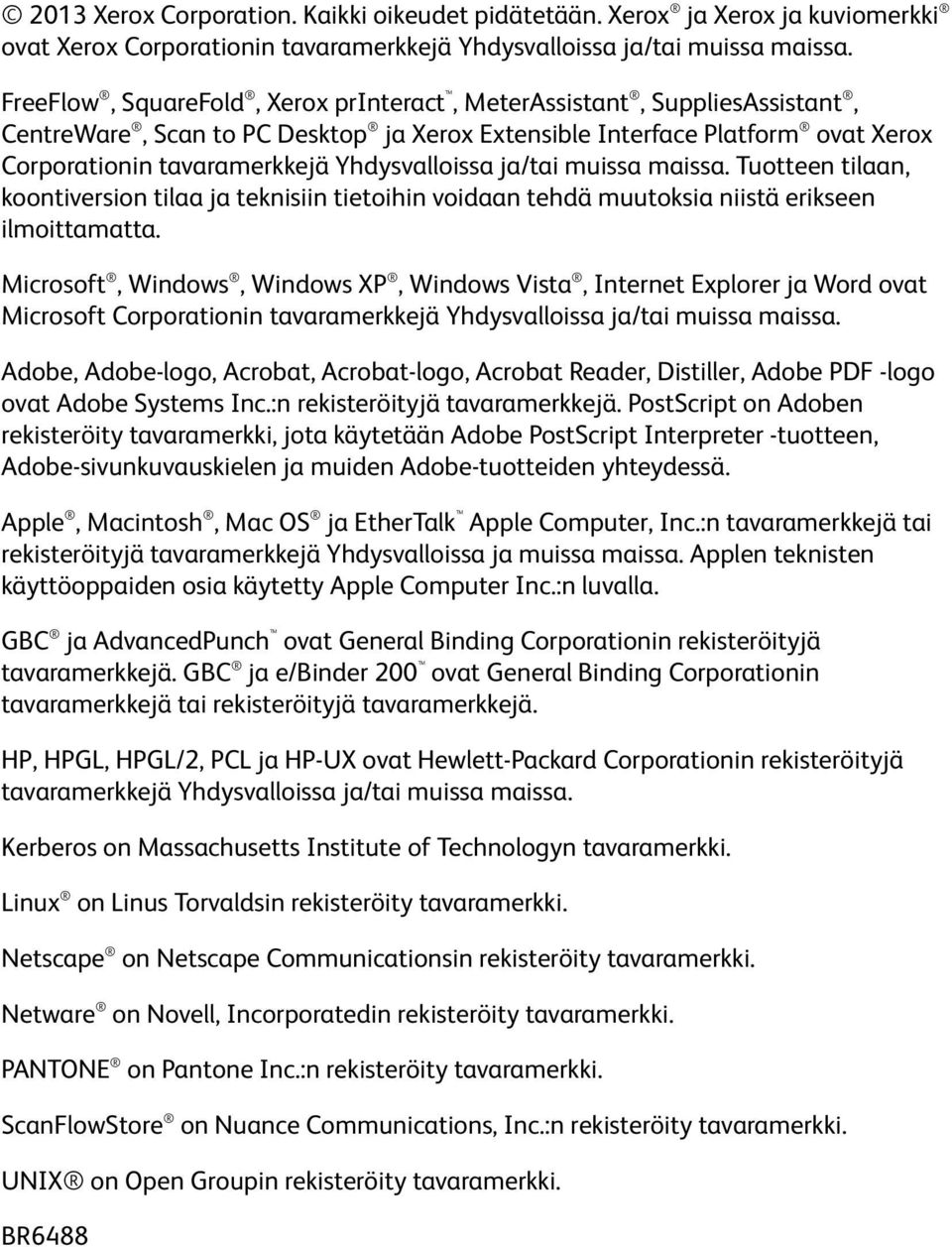 ja/tai muissa maissa. Tuotteen tilaan, koontiversion tilaa ja teknisiin tietoihin voidaan tehdä muutoksia niistä erikseen ilmoittamatta.