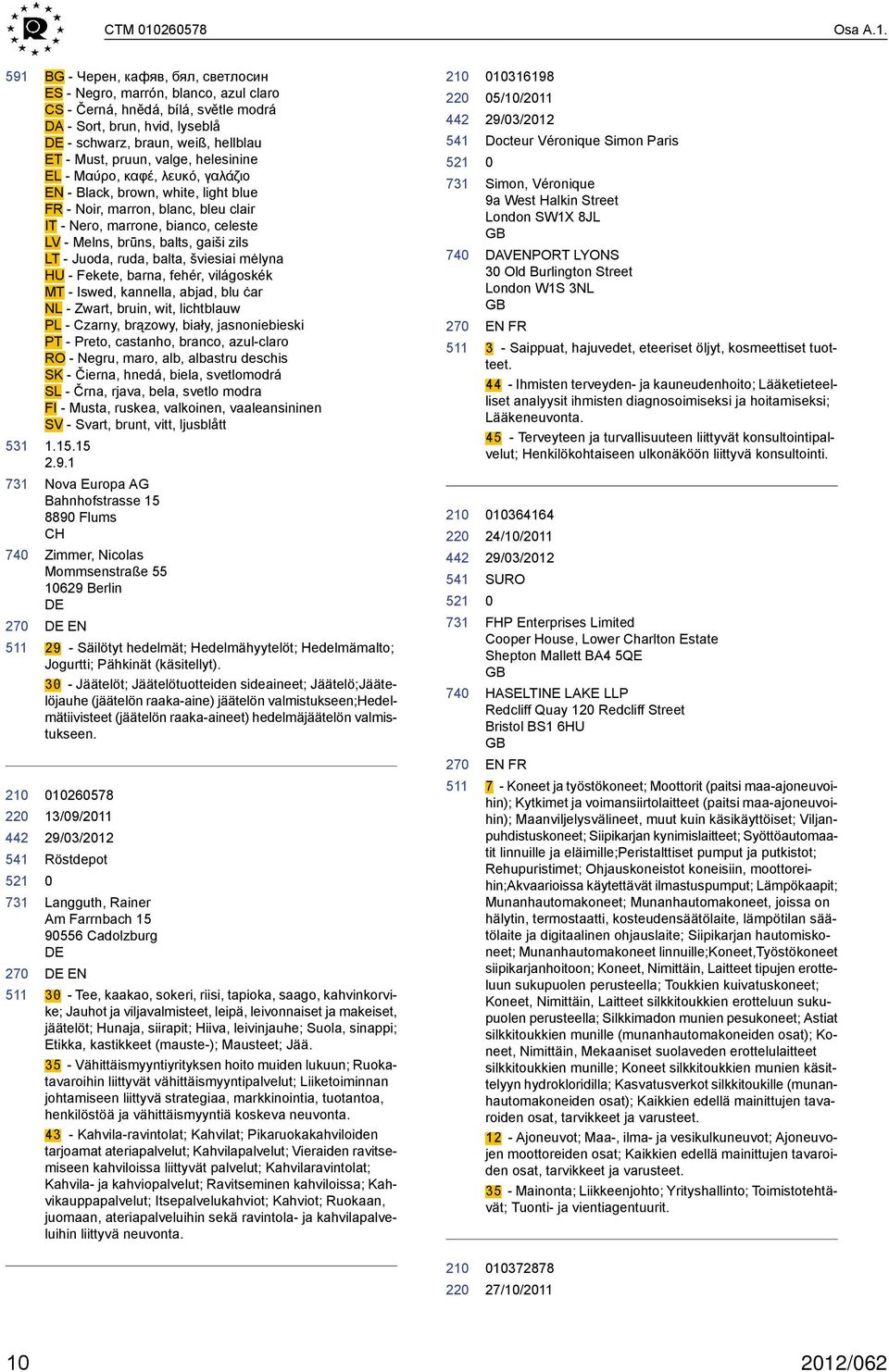 591 BG - Черен, кафяв, бял, светлосин - Negro, marrón, blanco, azul claro CS - Černá, hnědá, bílá, světle modrá DA - Sort, brun, hvid, lyseblå - schwarz, braun, weiß, hellblau ET - Must, pruun,