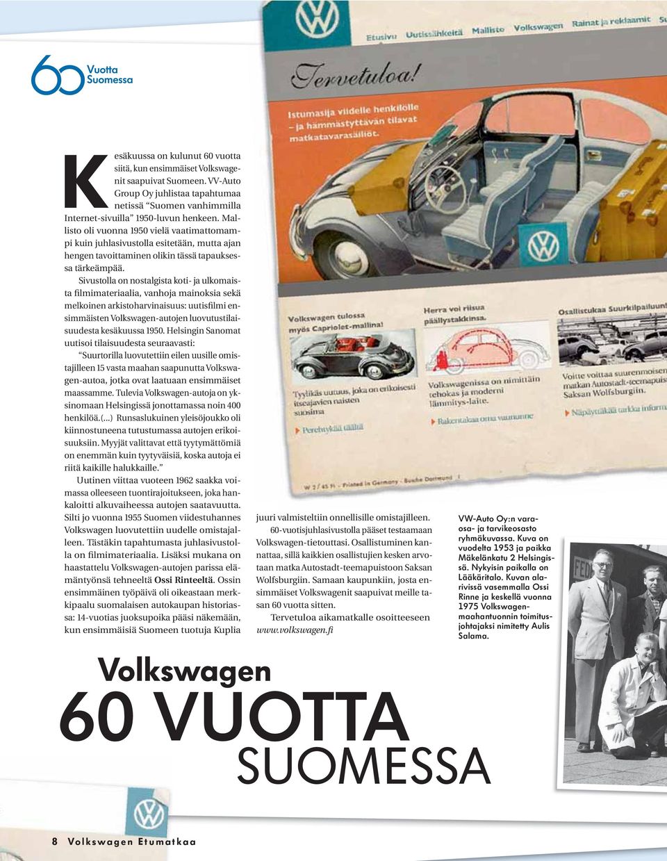 Sivustolla on nostalgista koti- ja ulkomaista filmimateriaalia, vanhoja mainoksia sekä melkoinen arkistoharvinaisuus: uutisfilmi ensimmäisten Volkswagen-autojen luovutustilaisuudesta kesäkuussa 1950.