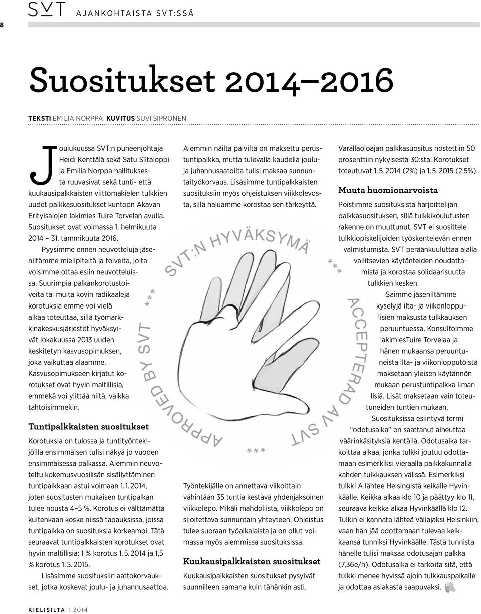 tammikuuta 2016. Pyysimme ennen neuvotteluja jäseniltämme mielipiteitä ja toiveita, joita voisimme ottaa esiin neuvotteluissa.