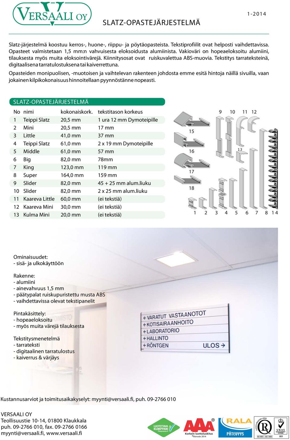 Tekstitys tarrateksteinä, digitaalisena tarratulostuksena tai kaiverrettuna.