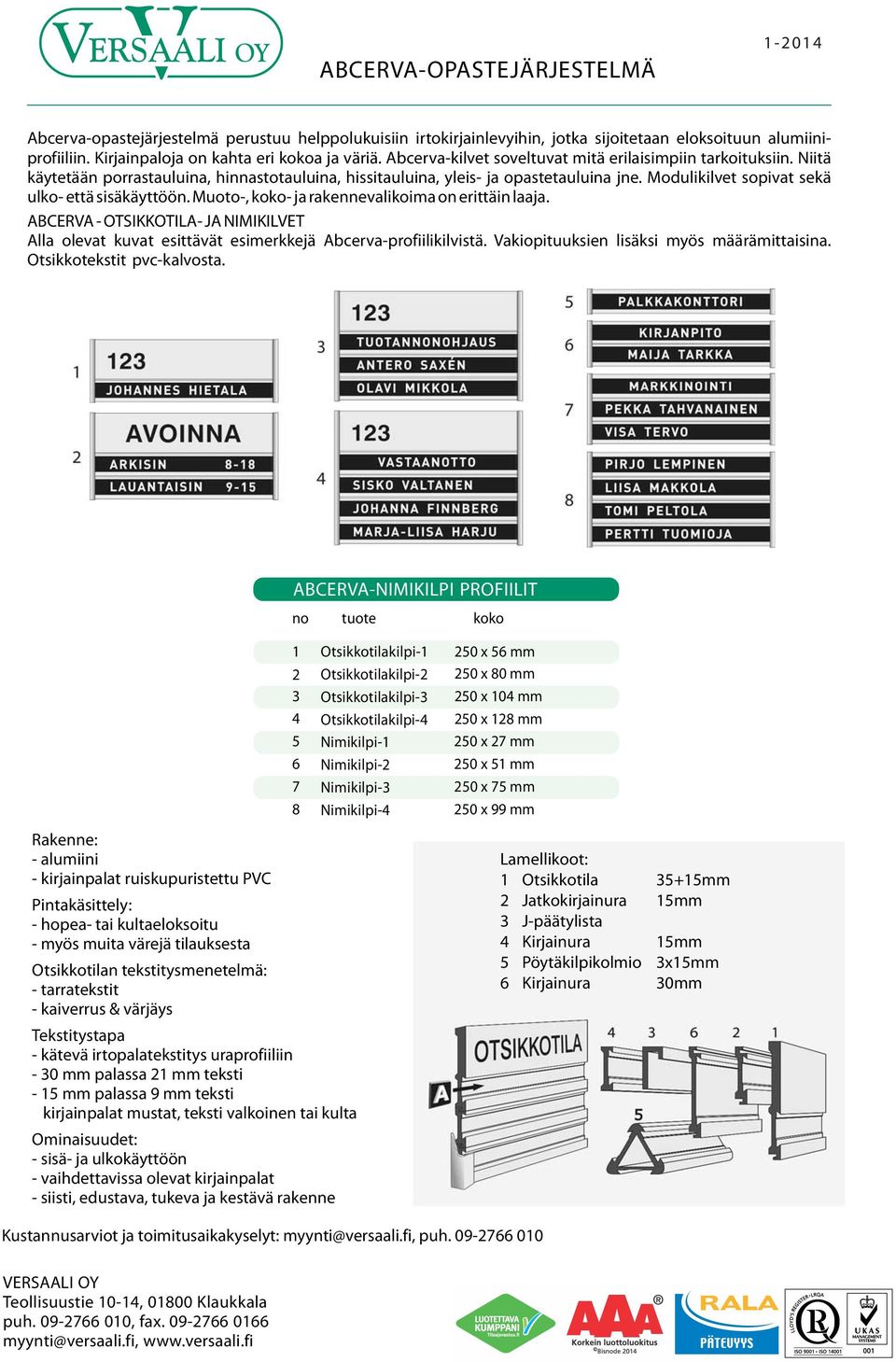 Modulikilvet sopivat sekä ulko- että sisäkäyttöön. Muoto-, koko- ja rakennevalikoima on erittäin laaja.