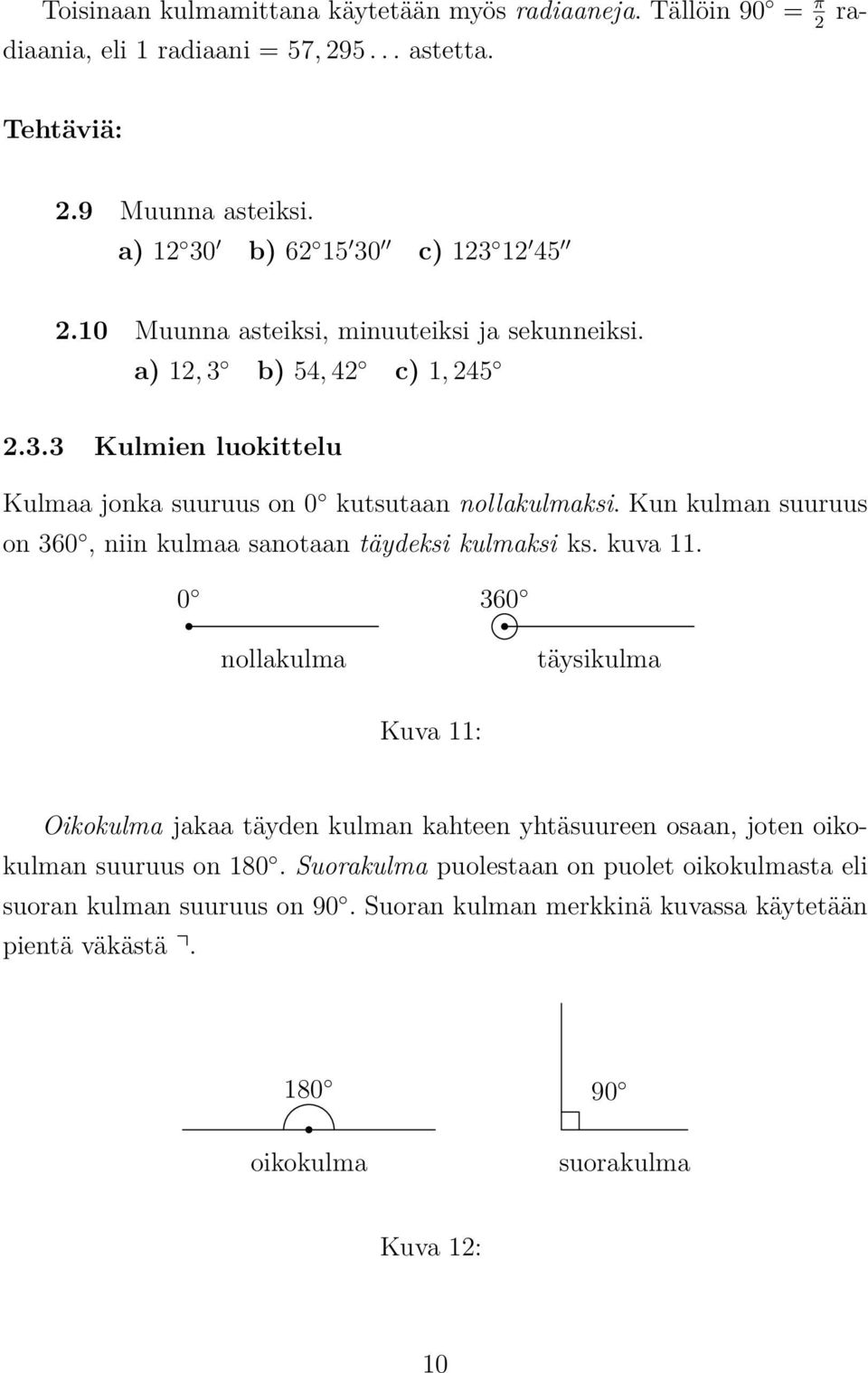 Kun kulman suuruus on 360, niin kulmaa sanotaan täydeksi kulmaksi ks. kuva 11.