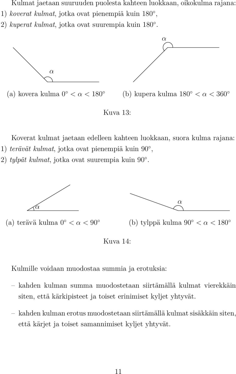 tylpät kulmat, jotka ovat suurempia kuin 90.