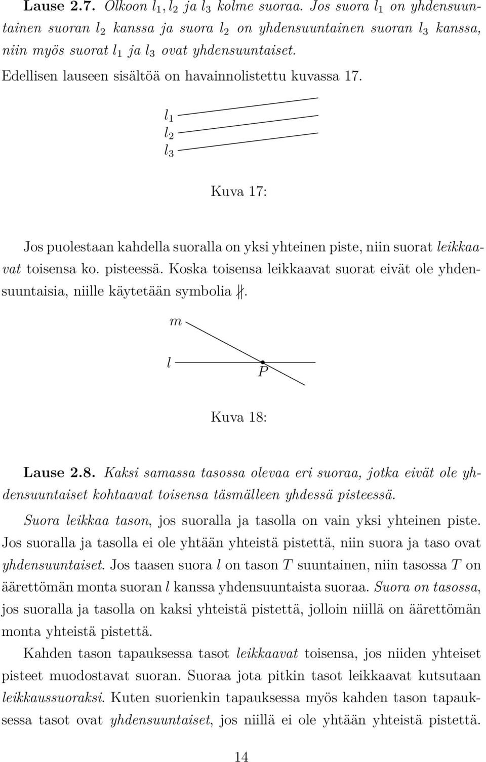 Koska toisensa leikkaavat suorat eivät ole yhdensuuntaisia, niille käytetään symbolia. m l P Kuva 18: