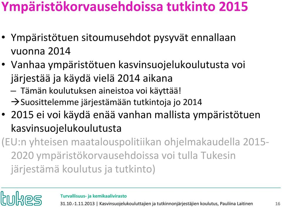 Suosittelemme järjestämään tutkintoja jo 2014 2015 ei voi käydä enää vanhan mallista ympäristötuen kasvinsuojelukoulutusta (EU:n yhteisen