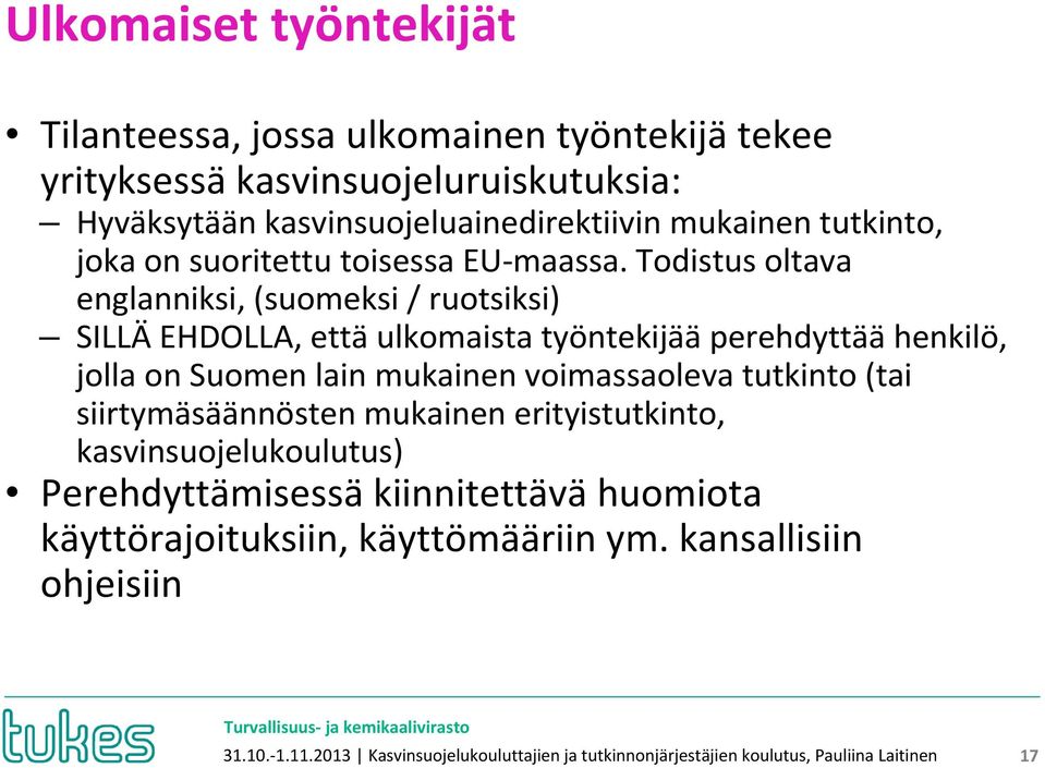 Todistus oltava englanniksi, (suomeksi / ruotsiksi) SILLÄ EHDOLLA, että ulkomaista työntekijää perehdyttää henkilö, jolla on Suomen lain mukainen voimassaoleva