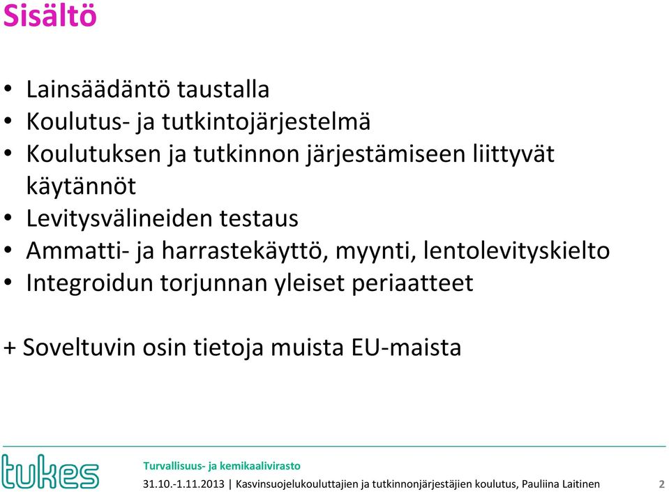 lentolevityskielto Integroidun torjunnan yleiset periaatteet + Soveltuvin osin tietoja muista EU