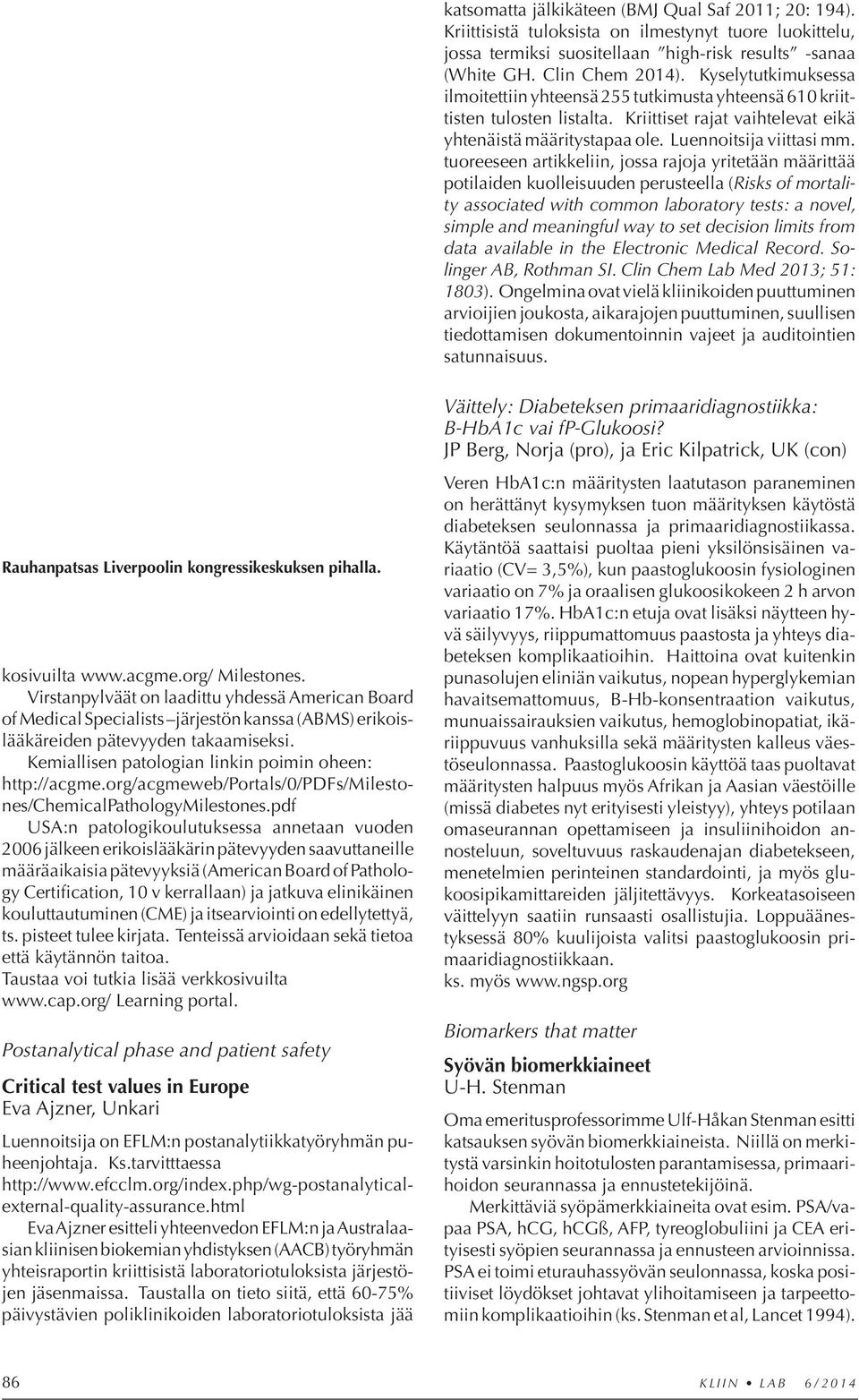 tuoreeseen artikkeliin, jossa rajoja yritetään määrittää potilaiden kuolleisuuden perusteella (Risks of mortality associated with common laboratory tests: a novel, simple and meaningful way to set