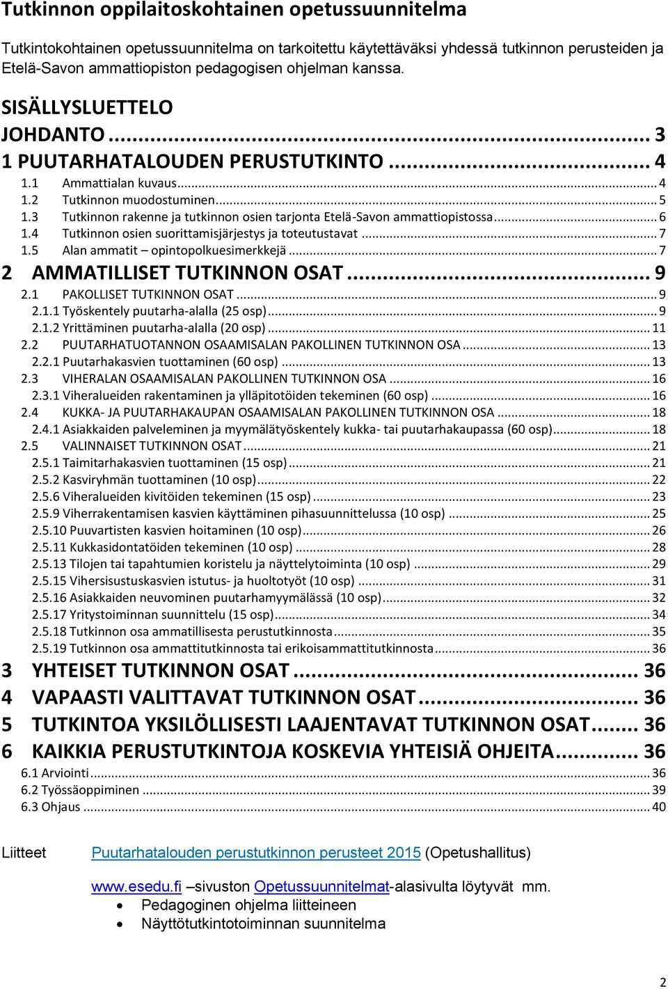 3 Tutkinnon rakenne ja tutkinnon osien tarjonta Etelä-Savon ammattiopistossa... 6 1.4 Tutkinnon osien suorittamisjärjestys ja toteutustavat... 7 1.5 Alan ammatit opintopolkuesimerkkejä.