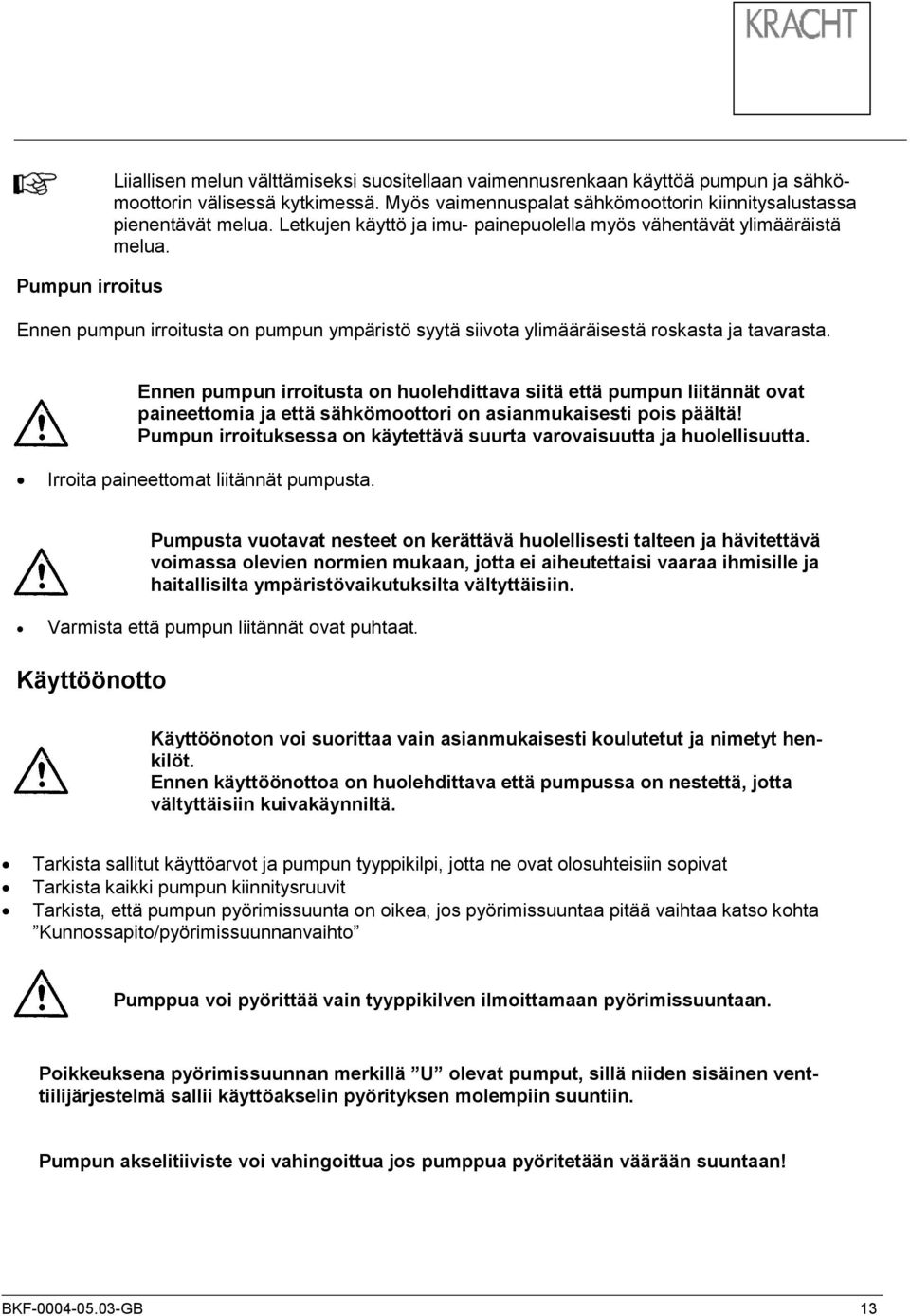 Ennen pumpun irroitusta on pumpun ympäristö syytä siivota ylimääräisestä roskasta ja tavarasta.