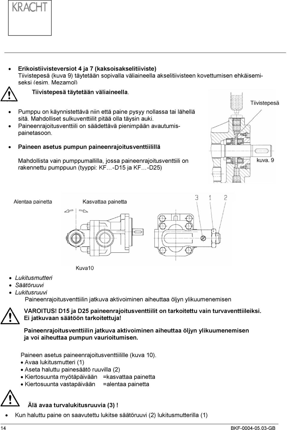 Paineenrajoitusventtiili on säädettävä pienimpään avautumispainetasoon.