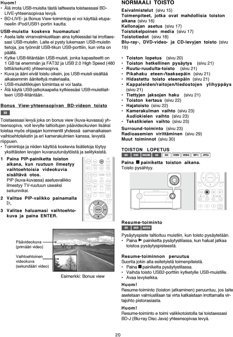 Kytke USB-liitäntään USB-muisti, jonka kapasiteetti on 1 GB tai enemmän ja FAT32 ja USB 2.0 High Speed (480 bittiä/sekunti) yhteensopiva.