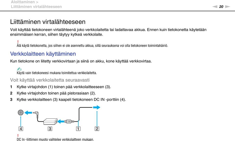 ! Älä käytä tietokonetta, jos siihen ei ole asennettu akkua, sillä seurauksena voi olla tietokoneen toimintahäiriö.