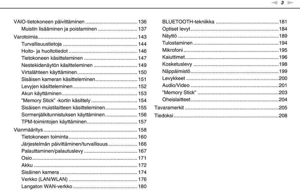 .. 154 Sisäisen muistilaitteen käsitteleminen... 155 Sormenjälkitunnistuksen käyttäminen... 156 TPM-toimintojen käyttäminen... 157 Vianmääritys... 158 Tietokoneen toiminta.