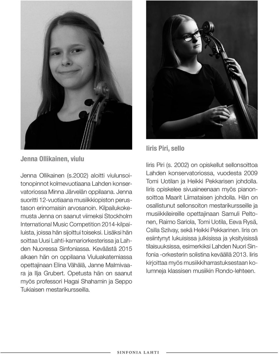 Kilpailukokemusta Jenna on saanut viimeksi Stockholm International Music Competition 2014-kilpailuista, joissa hän sijoittui toiseksi.