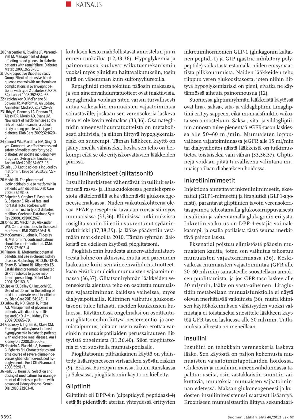 22 Kirpichnikov D, McFarlane SI, Sowers JR. Metformin. An update. Ann Intern Med 2002;137:25 33. 23 Libby G, Donnelly LA, Donnan PT, Alessi DR, Morris AD, Evans JM.