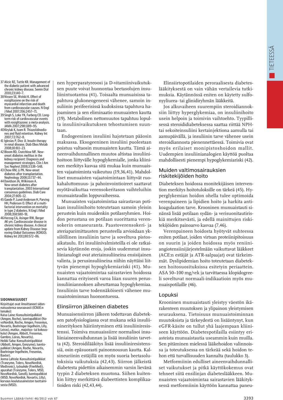 Longterm risk of cardiovascular events with rosiglitazone: a meta-analysis. JAMA 2007;298:1189 95. 40 Kiryluk K, Isom R. Thiazolidinediones and fluid retention. Kidney Int 2007;72:762 8.