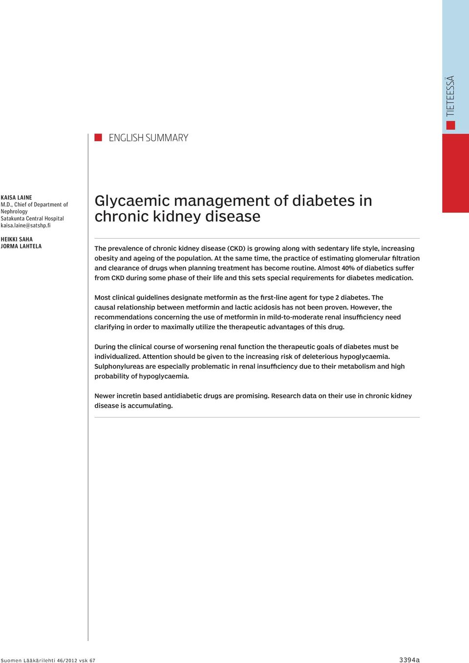 and ageing of the population. At the same time, the practice of estimating glomerular filtration and clearance of drugs when planning treatment has become routine.