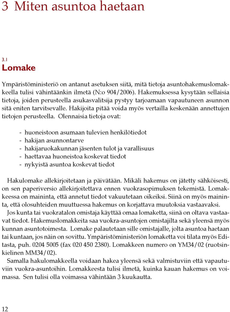 Hakijoita pitää voida myös vertailla keskenään annettujen tietojen perusteella.