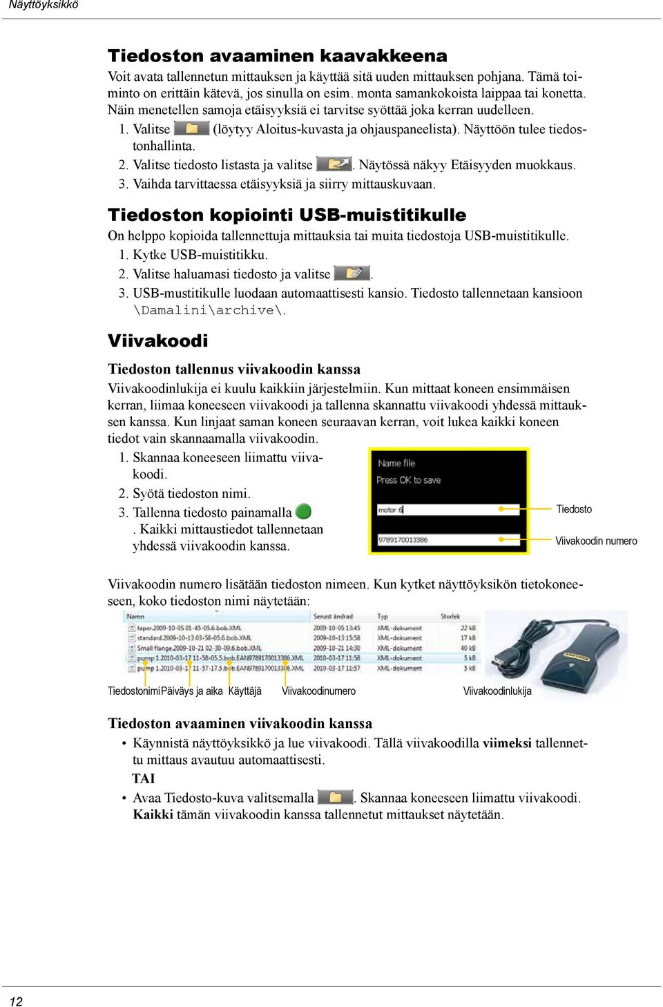 Näyttöön tulee tiedostonhallinta. 2. Valitse tiedosto listasta ja valitse. Näytössä näkyy Etäisyyden muokkaus. 3. Vaihda tarvittaessa etäisyyksiä ja siirry mittauskuvaan.